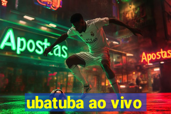 ubatuba ao vivo